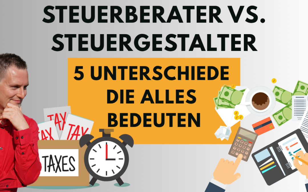 Steuerberater vs. Steuergestalter | 5 Unterschiede die alles bedeuten
