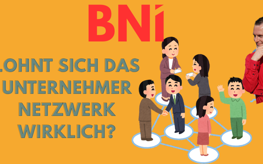 BNI – Lohnt sich das Unternehmernetzwerk wirklich?