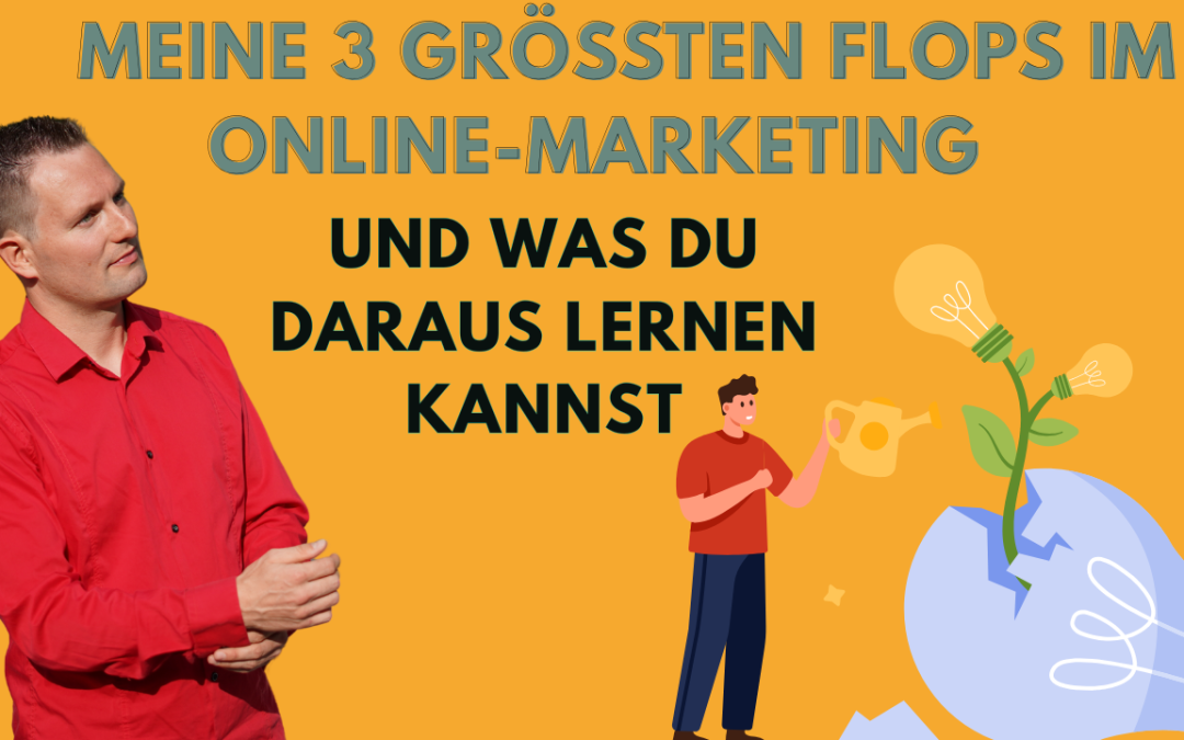 Meine 3 größten Flops im Online-Marketing
